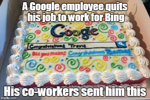 Google | A Google employee quits his job to work for Bing His co-workers sent him this | image tagged in google,bing,funny memes | made w/ Imgflip meme maker