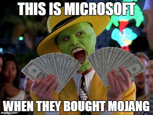 This is Microsoft... | THIS IS MICROSOFT WHEN THEY BOUGHT MOJANG | image tagged in memes,money money,microsoft | made w/ Imgflip meme maker