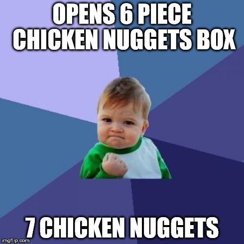 Success Kid | OPENS 6 PIECE CHICKEN NUGGETS BOX 7 CHICKEN NUGGETS | image tagged in memes,success kid | made w/ Imgflip meme maker