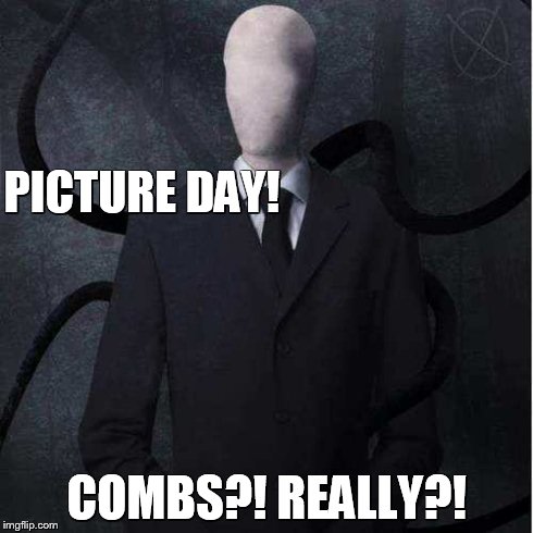 Slenderman Meme | PICTURE DAY! COMBS?! REALLY?! | image tagged in memes,slenderman | made w/ Imgflip meme maker