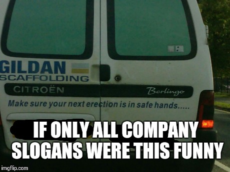If only... | IF ONLY ALL COMPANY SLOGANS WERE THIS FUNNY | image tagged in funny,puns,memes,funny memes | made w/ Imgflip meme maker