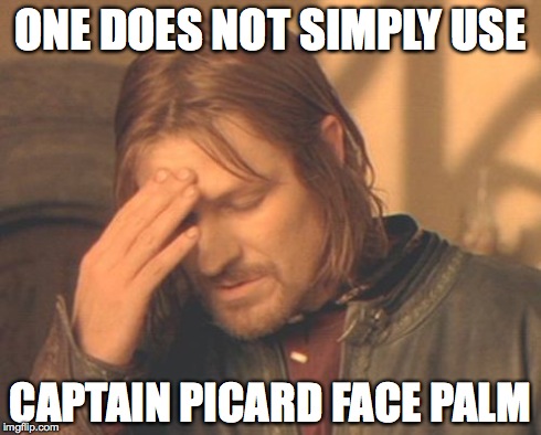 Frustrated Boromir | ONE DOES NOT SIMPLY USE CAPTAIN PICARD FACE PALM | image tagged in memes,frustrated boromir | made w/ Imgflip meme maker