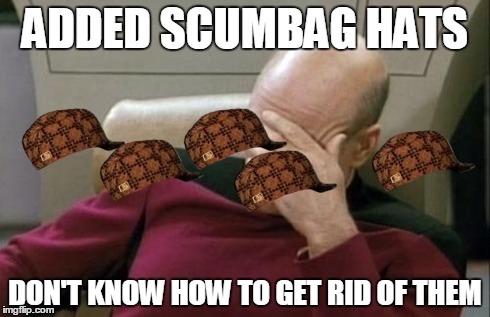 Captain Picard Facepalm | ADDED SCUMBAG HATS DON'T KNOW HOW TO GET RID OF THEM | image tagged in memes,captain picard facepalm,scumbag | made w/ Imgflip meme maker