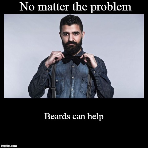 Beards Can Help | image tagged in funny,demotivationals,beard,beards,help,no matter the problem | made w/ Imgflip demotivational maker