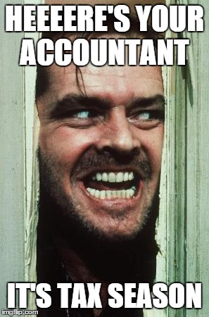 Here's Johnny | HEEEERE'S YOUR ACCOUNTANT IT'S TAX SEASON | image tagged in memes,heres johnny | made w/ Imgflip meme maker