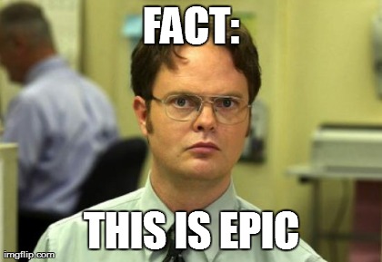 Dwight Schrute Meme | FACT: THIS IS EPIC | image tagged in memes,dwight schrute | made w/ Imgflip meme maker