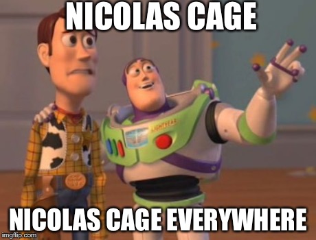 X, X Everywhere Meme | NICOLAS CAGE NICOLAS CAGE EVERYWHERE | image tagged in memes,x x everywhere | made w/ Imgflip meme maker