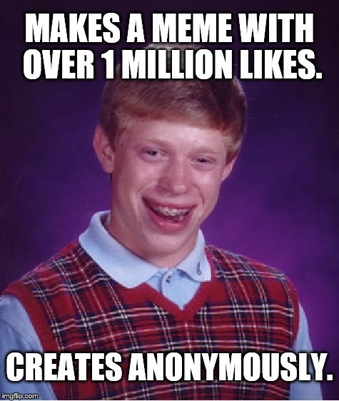 Oh the pain ! | MAKES A MEME WITH OVER 1 MILLION LIKES. CREATES ANONYMOUSLY. | image tagged in memes,bad luck brian | made w/ Imgflip meme maker