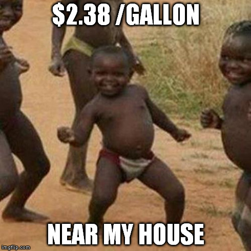 Third World Success Kid Meme | $2.38 /GALLON NEAR MY HOUSE | image tagged in memes,third world success kid | made w/ Imgflip meme maker