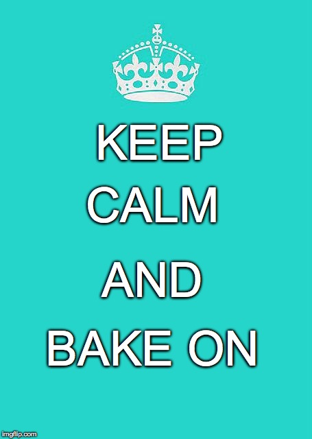 Keep Calm And Carry On Aqua | KEEP CALM AND BAKE ON | image tagged in memes,keep calm and carry on aqua | made w/ Imgflip meme maker