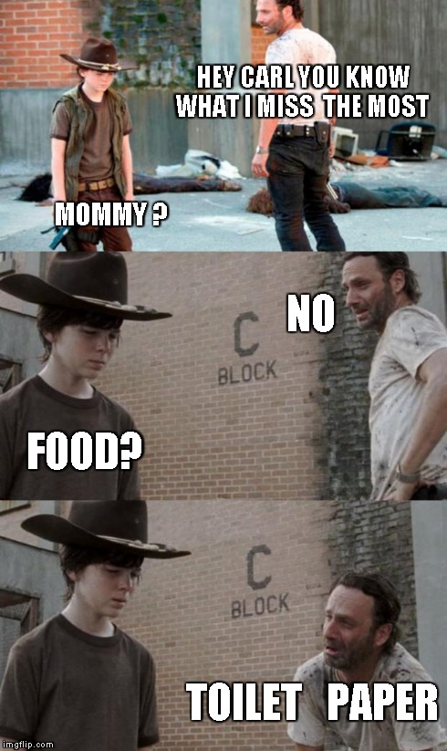 Rick and Carl 3 Meme | HEY CARL YOU KNOW WHAT I MISS  THE MOST MOMMY ? NO FOOD? TOILET   PAPER | image tagged in memes,rick and carl 3 | made w/ Imgflip meme maker