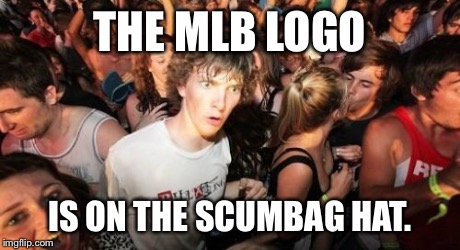 Look at it Closely Before Calling Me an Idiot | THE MLB LOGO IS ON THE SCUMBAG HAT. | image tagged in memes,sudden clarity clarence,baseball,sports | made w/ Imgflip meme maker