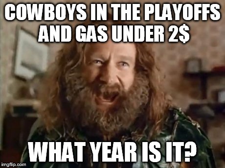 What Year Is It Meme | COWBOYS IN THE PLAYOFFS AND GAS UNDER 2$ WHAT YEAR IS IT? | image tagged in memes,what year is it | made w/ Imgflip meme maker
