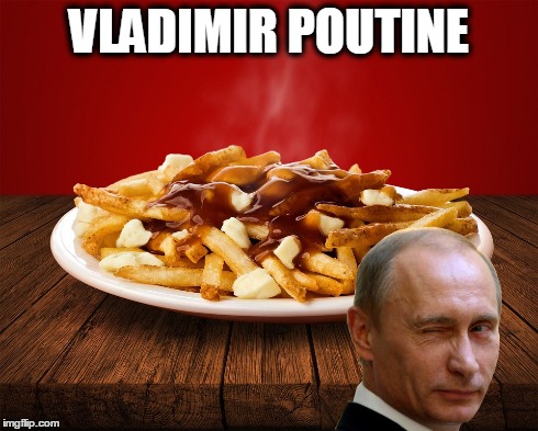For those dictator munchies | VLADIMIR POUTINE | image tagged in vladimir putin,food,puns | made w/ Imgflip meme maker