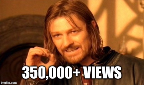 One Does Not Simply Meme | 350,000+ VIEWS | image tagged in memes,one does not simply | made w/ Imgflip meme maker