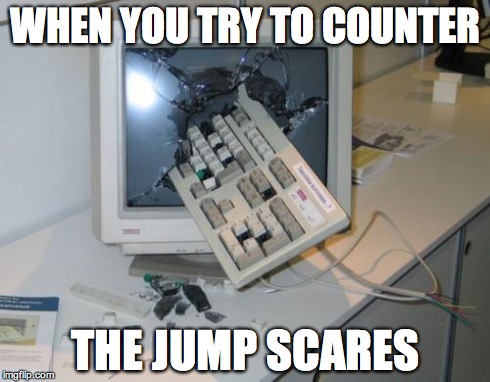 FNAF rage | WHEN YOU TRY TO COUNTER THE JUMP SCARES | image tagged in fnaf rage | made w/ Imgflip meme maker