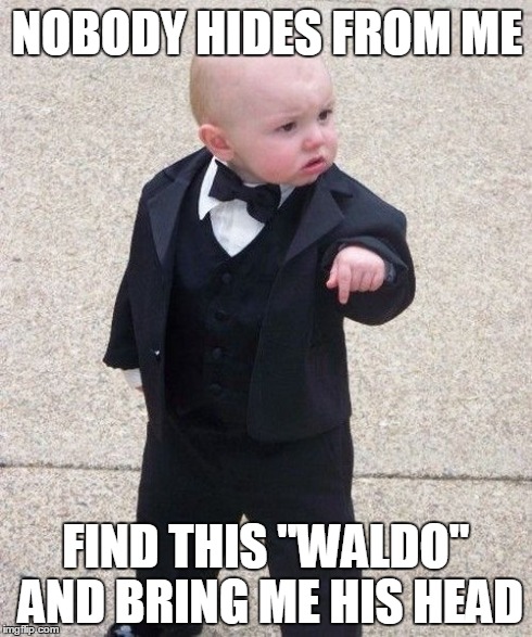 Baby Godfather | NOBODY HIDES FROM ME FIND THIS "WALDO" AND BRING ME HIS HEAD | image tagged in memes,baby godfather | made w/ Imgflip meme maker