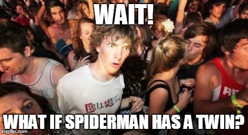 WAIT! WHAT IF SPIDERMAN HAS A TWIN? | image tagged in memes,sudden clarity clarence | made w/ Imgflip meme maker