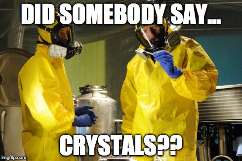 Walter White | DID SOMEBODY SAY... CRYSTALS?? | image tagged in walter white | made w/ Imgflip meme maker