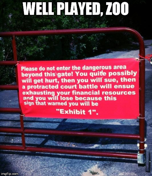 zoo sign | WELL PLAYED, ZOO | image tagged in zoo sign,zoo,sign,sue,legal,lawyers | made w/ Imgflip meme maker