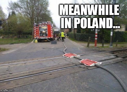 MEANWHILE IN POLAND... | image tagged in poland | made w/ Imgflip meme maker