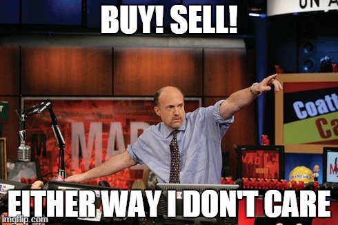 Mad Money Jim Cramer | BUY! SELL! EITHER WAY I DON'T CARE | image tagged in memes,mad money jim cramer | made w/ Imgflip meme maker