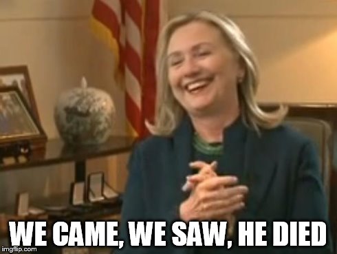 WE CAME, WE SAW,HE DIED | image tagged in hillary,we came,we saw | made w/ Imgflip meme maker