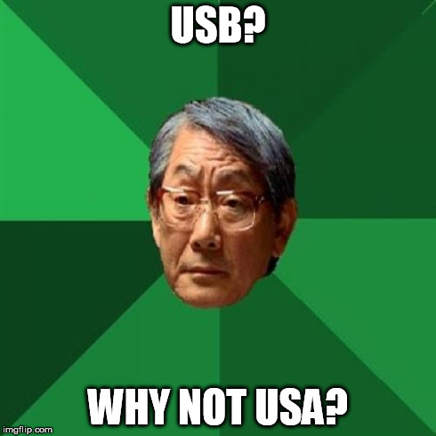 High Expectations Asian Father | USB? WHY NOT USA? | image tagged in memes,high expectations asian father | made w/ Imgflip meme maker