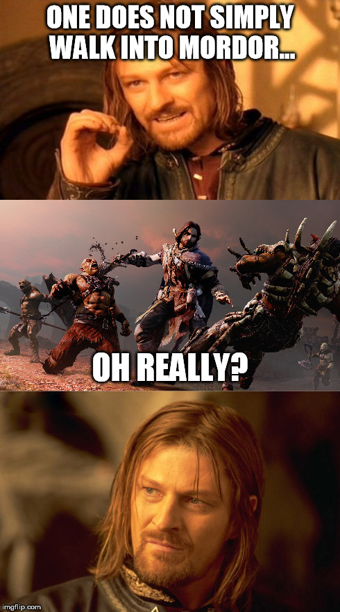 Boromir did not anticipate Talion in Shadow of Mordor. | ONE DOES NOT SIMPLY WALK INTO MORDOR... OH REALLY? | image tagged in boromir,shadow of mordor,lord of the rings,talion | made w/ Imgflip meme maker