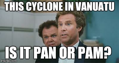 Stepbrothers | THIS CYCLONE IN VANUATU IS IT PAN OR PAM? | image tagged in stepbrothers,cyclone | made w/ Imgflip meme maker
