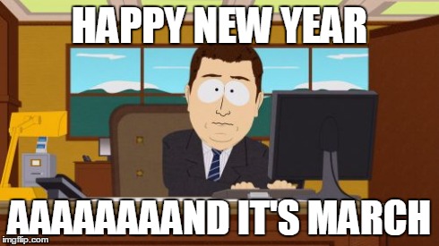 Aaaaand Its Gone Meme | HAPPY NEW YEAR AAAAAAAAND IT'S MARCH | image tagged in memes,aaaaand its gone | made w/ Imgflip meme maker