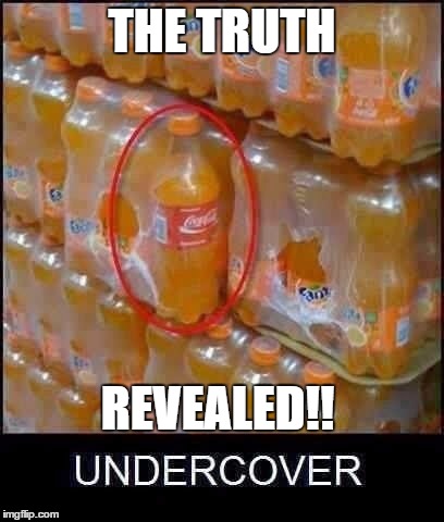 The secrets of coca cola | THE TRUTH REVEALED!! | image tagged in memes,meme,coca cola,stupid | made w/ Imgflip meme maker