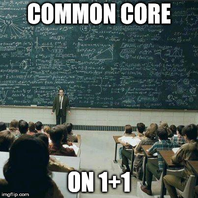 Common Core - Not Even Once | COMMON CORE ON 1+1 | image tagged in school,memes | made w/ Imgflip meme maker