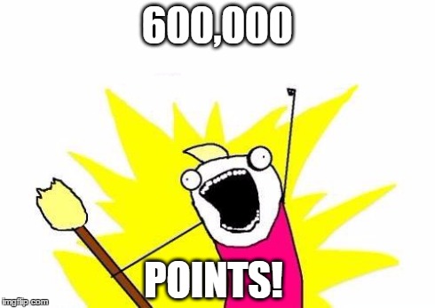 X All The Y | 600,000 POINTS! | image tagged in memes,x all the y | made w/ Imgflip meme maker