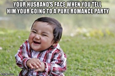 Evil Toddler Meme | YOUR HUSBAND'S FACE WHEN YOU TELL HIM YOUR GOING TO A PURE ROMANCE PARTY | image tagged in memes,evil toddler | made w/ Imgflip meme maker