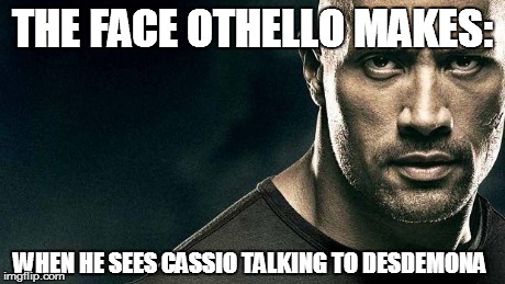 the rock stern expression | THE FACE OTHELLO MAKES: WHEN HE SEES CASSIO TALKING TO DESDEMONA | image tagged in the rock stern expression,shakespeare | made w/ Imgflip meme maker
