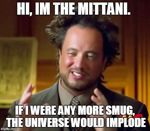 Ancient Aliens Meme | HI, IM THE MITTANI. IF I WERE ANY MORE SMUG, THE UNIVERSE WOULD IMPLODE | image tagged in memes,ancient aliens | made w/ Imgflip meme maker