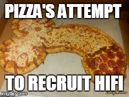 PIZZA'S ATTEMPT TO RECRUIT HIFI | made w/ Imgflip meme maker
