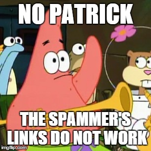 Nobody follow those links! They're viruses! | NO PATRICK THE SPAMMER'S LINKS DO NOT WORK | image tagged in memes,no patrick,virus,spammer,nope | made w/ Imgflip meme maker