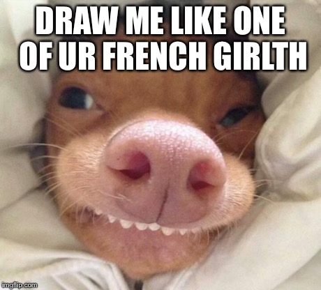 good morning | DRAW ME LIKE ONE OF UR FRENCH GIRLTH | image tagged in good morning | made w/ Imgflip meme maker