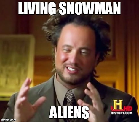 Ancient Aliens Meme | LIVING SNOWMAN ALIENS | image tagged in memes,ancient aliens | made w/ Imgflip meme maker