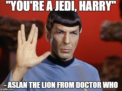 Bang, bang, bang, bang, BANG! Five Fandoms at once! | "YOU'RE A JEDI, HARRY" - ASLAN THE LION FROM DOCTOR WHO | image tagged in spock salute,memes,jedi,harry potter,narnia,doctor who | made w/ Imgflip meme maker