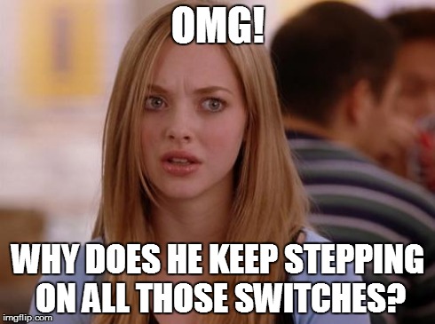 OMG Karen | OMG! WHY DOES HE KEEP STEPPING ON ALL THOSE SWITCHES? | image tagged in memes,omg karen | made w/ Imgflip meme maker