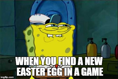 Don't You Squidward | WHEN YOU FIND A NEW EASTER EGG IN A GAME | image tagged in memes,dont you squidward | made w/ Imgflip meme maker