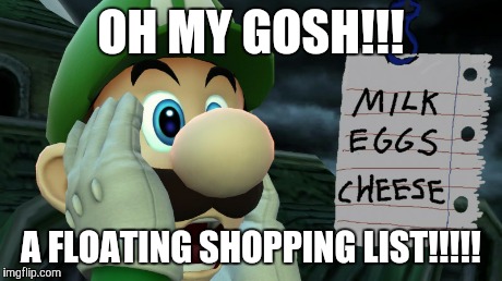 That is not a shopping list. | OH MY GOSH!!! A FLOATING SHOPPING LIST!!!!! | image tagged in memes,luigi,spongebob,super smash bros | made w/ Imgflip meme maker