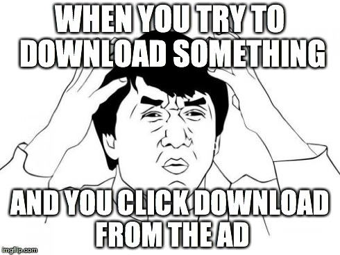 Jackie Chan WTF | WHEN YOU TRY TO DOWNLOAD SOMETHING AND YOU CLICK DOWNLOAD FROM THE AD | image tagged in memes,jackie chan wtf | made w/ Imgflip meme maker