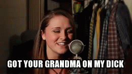 Eden's got your grandma | GOT YOUR GRANDMA ON MY DICK | image tagged in gifs | made w/ Imgflip video-to-gif maker