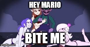 HEY MARIO BITE ME | image tagged in oh yeahpng,mario,luigi | made w/ Imgflip meme maker
