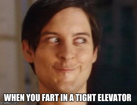 Spiderman Peter Parker Meme | WHEN YOU FART IN A TIGHT ELEVATOR | image tagged in memes,spiderman peter parker | made w/ Imgflip meme maker