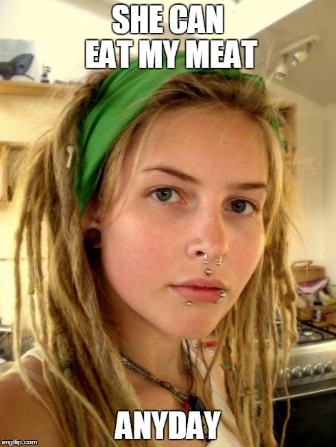 Vegan | SHE CAN EAT MY MEAT ANYDAY | image tagged in vegan | made w/ Imgflip meme maker